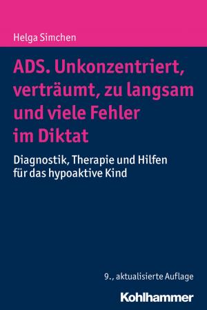 Cover of the book ADS. Unkonzentriert, verträumt, zu langsam und viele Fehler im Diktat by 