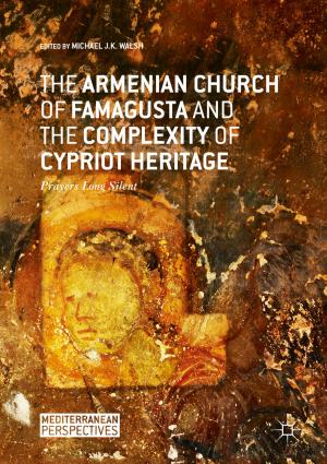 Cover of the book The Armenian Church of Famagusta and the Complexity of Cypriot Heritage by Antonella Ceccagno