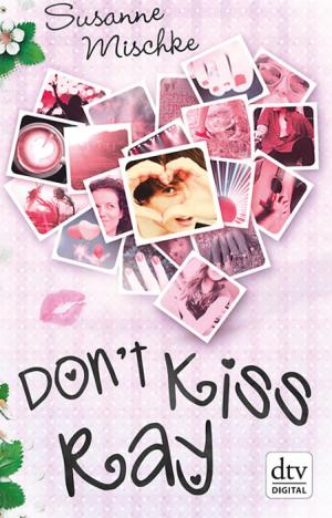 Cover of the book Don't Kiss Ray by Jutta Profijt
