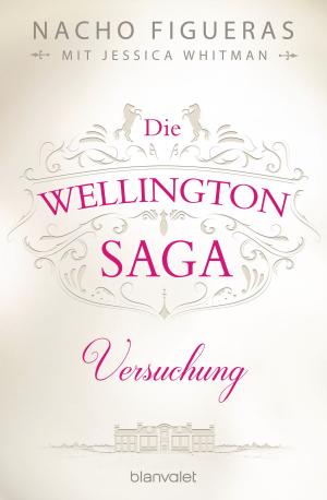 Cover of the book Die Wellington-Saga - Versuchung by Anne Jacobs, Leah Bach