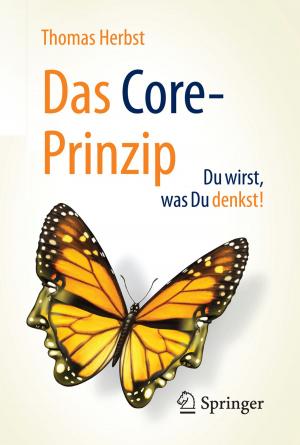 Cover of the book Das CORE-Prinzip: Du wirst, was Du denkst! by Bernd Heesen, Christoph Walter Meusburger