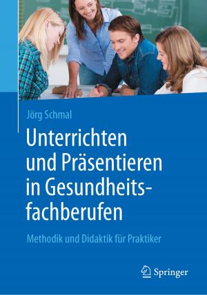 Cover of the book Unterrichten und Präsentieren in Gesundheitsfachberufen by Markus Helmerich, Katja Lengnink