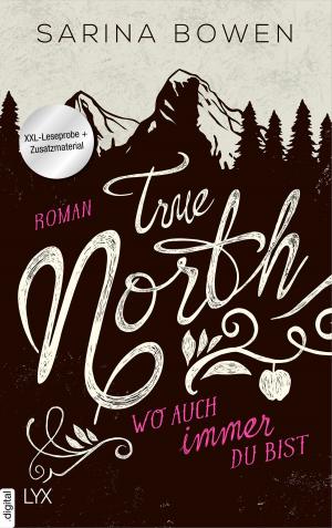 Cover of the book XXL-Leseprobe: True North - Wo auch immer du bist by Maya Banks