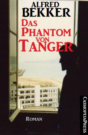 Cover of the book Alfred Bekker Roman: Das Phantom von Tanger by Alfred J. Schindler