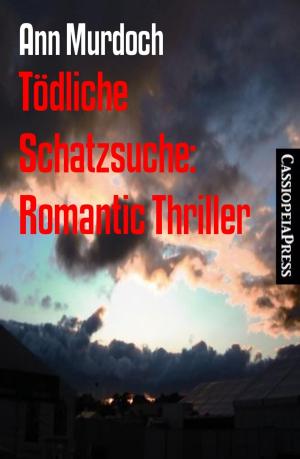 Cover of the book Tödliche Schatzsuche: Romantic Thriller by Jürgen Müller