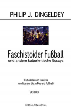 Cover of the book Faschistoider Fußball und andere kulturkritische Essays by John F. Beck