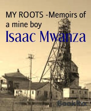 bigCover of the book MY ROOTS -Memoirs of a mine boy by 