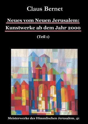 Cover of the book Neues vom Neuen Jerusalem: Kunstwerke ab dem Jahr 2000 (Teil 1) by Niccolo Pietro Machiavel (Machiavelli dit)