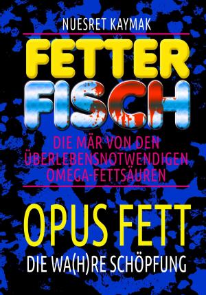 Cover of the book Fetter Fisch - Die Mär von den überlebensnotwendigen Omega-Fettsäuren by R. Wolfenbring