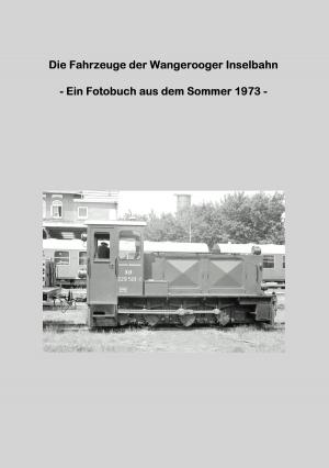 Cover of the book Die Fahrzeuge der Wangerooger Inselbahn by Alexander Seggelke