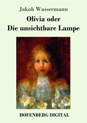 Cover of the book Olivia oder Die unsichtbare Lampe by Erich Mühsam