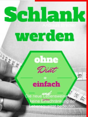 Cover of the book Schlank werden ohne Diät ist einfach und lecker by Jürgen H. Schmidt