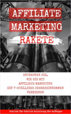 Cover of the book Affiliate Marketing Rakete by Daniela Nelz