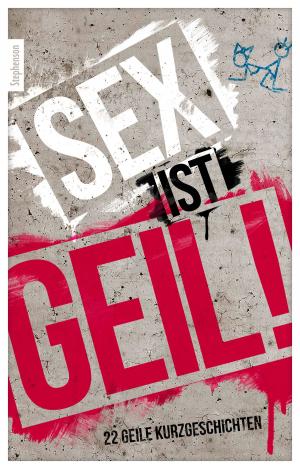 Cover of the book Sex ist geil by Jenny Prinz, Lisa Cohen, Dave Vandenberg, Anthony Caine, Pantha, Gary Grant, Sarah Lee