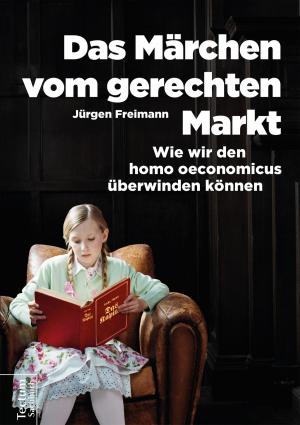 Cover of the book Das Märchen vom gerechten Markt by Jürgen Bruhn