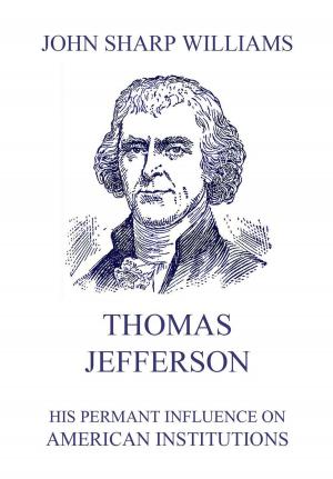 Cover of the book Thomas Jefferson - His permanent influence on American institutions by Washington Irving
