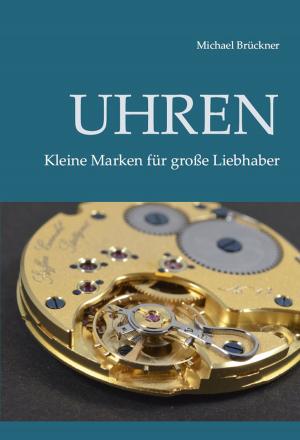 Cover of the book Uhren - Kleine Marken für große Liebhaber by Holger Jungclaus
