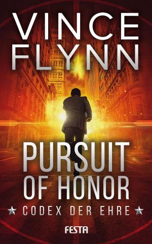 Cover of the book Pursuit of Honor - Codex der Ehre by Vince Flynn