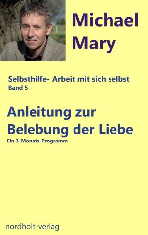 Cover of the book Anleitung zur Belebung der Liebe by Henny Nordholt, Michael Mary