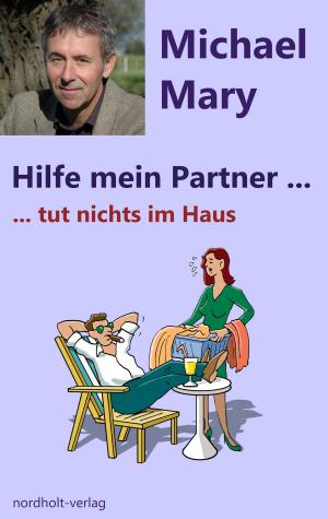 Cover of the book Hilfe mein Partner tut nichts im Haus by Henny Nordholt, Michael Mary