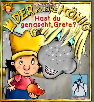 Cover of the book Der kleine König - Hast du genascht, Grete? by Hedwig Munck