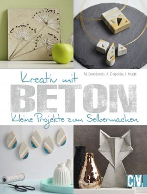 Cover of the book Kreativ mit Beton by Gerlinde Auenhammer, Marion Dawidowski, Angelika Kipp
