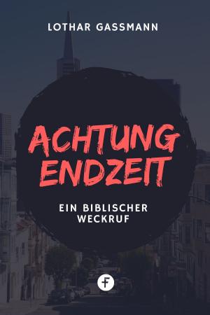 Cover of the book Achtung Endzeit! by Lothar Gassmann