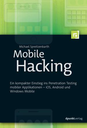 Cover of the book Mobile Hacking by Uwe Vigenschow, Andrea Grass, Alexandra Augstin, Michael Hofmann