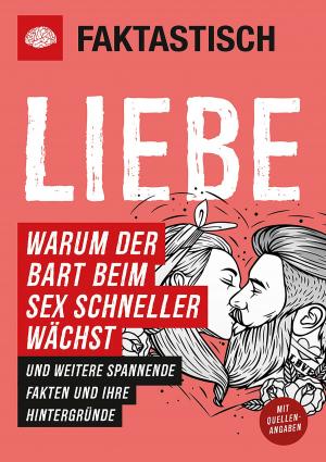 Cover of the book Faktastisch: Liebe. Warum der Bart beim Sex schneller wächst by Richie Neville