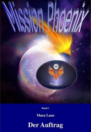 Cover of the book Mission Phoenix - Band 1: Der Auftrag by Mara Laue