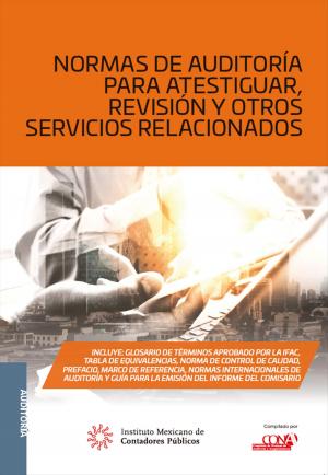 Cover of the book Normas de auditoría para atestiguar, revisión y otros servicios relacionados by Consejo Mexicano de Normas de Información Financiera IMCP