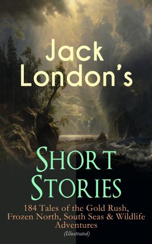 bigCover of the book Jack London's Short Stories: 184 Tales of the Gold Rush, Frozen North, South Seas & Wildlife Adventures (Illustrated) by 
