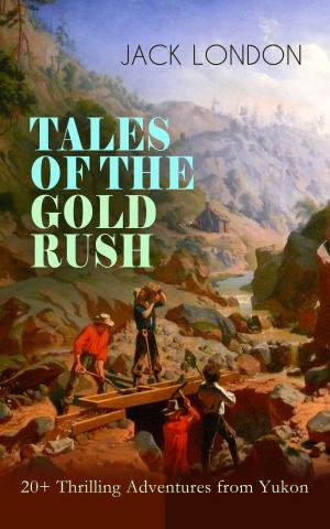 Cover of the book TALES OF THE GOLD RUSH – 20+ Thrilling Adventures from Yukon by Julien Lezare