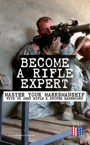 Cover of the book Become a Rifle Expert - Master Your Marksmanship With US Army Rifle & Sniper Handbooks by Christopher Columbus, Edward Everett Hale