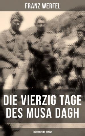 Cover of the book Die vierzig Tage des Musa Dagh (Historischer Roman) by Theodor Lessing