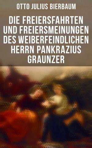 Cover of the book Die Freiersfahrten und Freiersmeinungen des weiberfeindlichen Herrn Pankrazius Graunzer by Hugo Ball