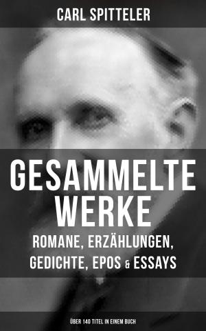 Book cover of Gesammelte Werke: Romane, Erzählungen, Gedichte, Epos & Essays (Über 140 Titel in einem Buch)
