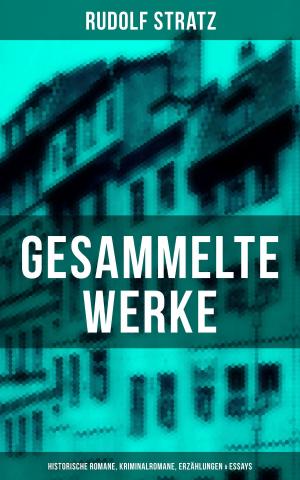 Cover of the book Gesammelte Werke: Historische Romane, Kriminalromane, Erzählungen & Essays by Artur Landsberger