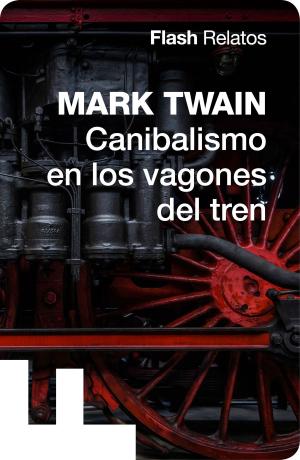 Cover of the book Canibalismo en los vagones del tren (Flash Relatos) by Valerio Massimo Manfredi