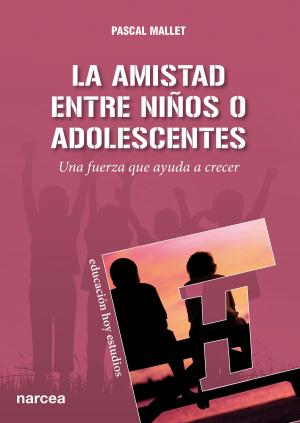 Cover of the book La amistad entre niños o adolescentes by Juan García Gutiérrez, María García Amilburu