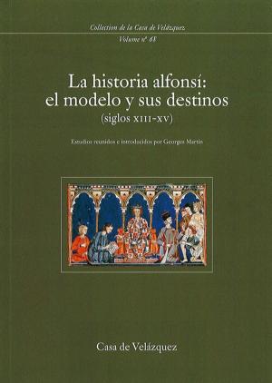 Cover of the book La historia alfonsí: el modelo y sus destinos (siglos xiii-xv) by Thomas Glesener