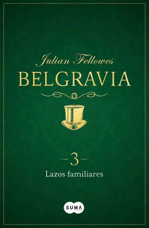 Cover of the book Lazos familiares (Belgravia 3) by Laura Vaqué, Montserrat Casas