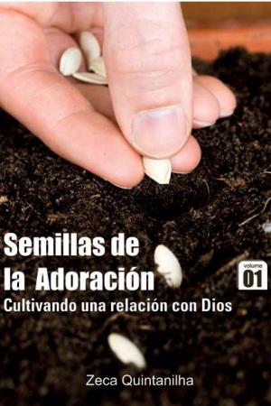 Cover of the book Semillas de la adoración - cultivando una relación com dios by Kátia Aparecida Da Silva