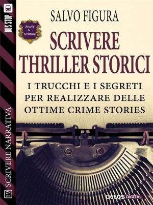 Cover of the book Scrivere Thriller Storici by Moreno Pavanello, Luigi Iapichino