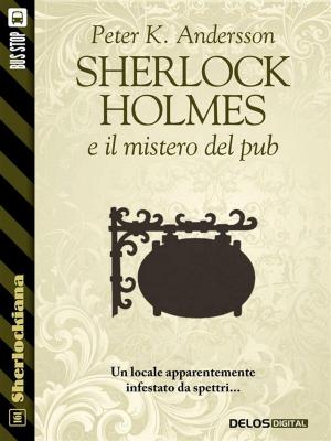 Cover of the book Sherlock Holmes e il mistero del pub by Silvio Sosio