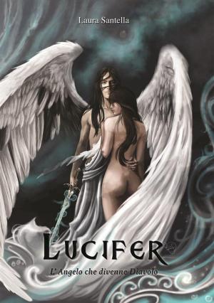 Cover of the book Lucifer - L'Angelo che divenne Diavolo by 真耶穌教會