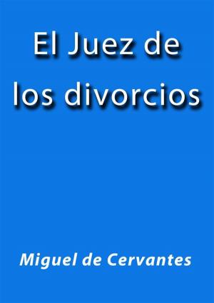 Cover of the book El juez de los divorcios by Miguel de Cervantes
