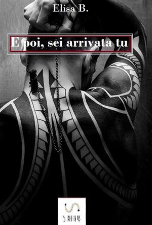 Cover of the book E poi, sei arrivata tu by Alexandra Amalova