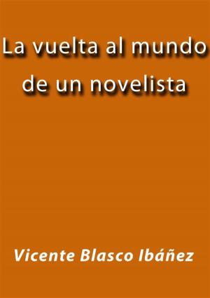 Cover of the book La vuelta al mundo de un novelista by Vicente Blasco Ibáñez