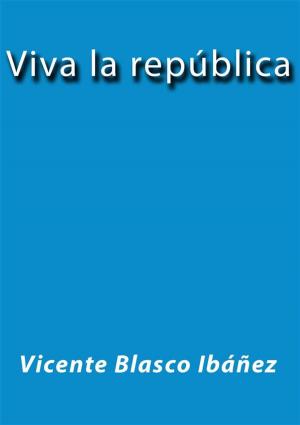 Cover of the book Viva la república by Vicente Blasco Ibáñez